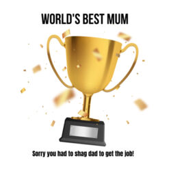 Sorry you had to shag dad - World's best Mum mother's day mug Design