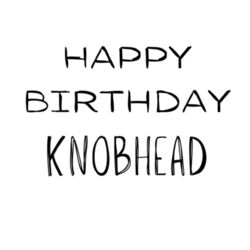 Happy birthday knobhead mug Design