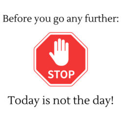  Before you go any further  STOP  today is not the day ! Design