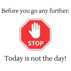  Before you go any further  STOP  today is not the day ! Design