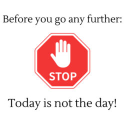  Before you go any further  STOP  today is not the day ! Design