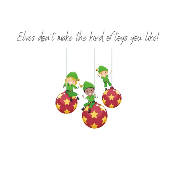 Sorry  Elves don t make the kind of toys you like  1  Thumbnail